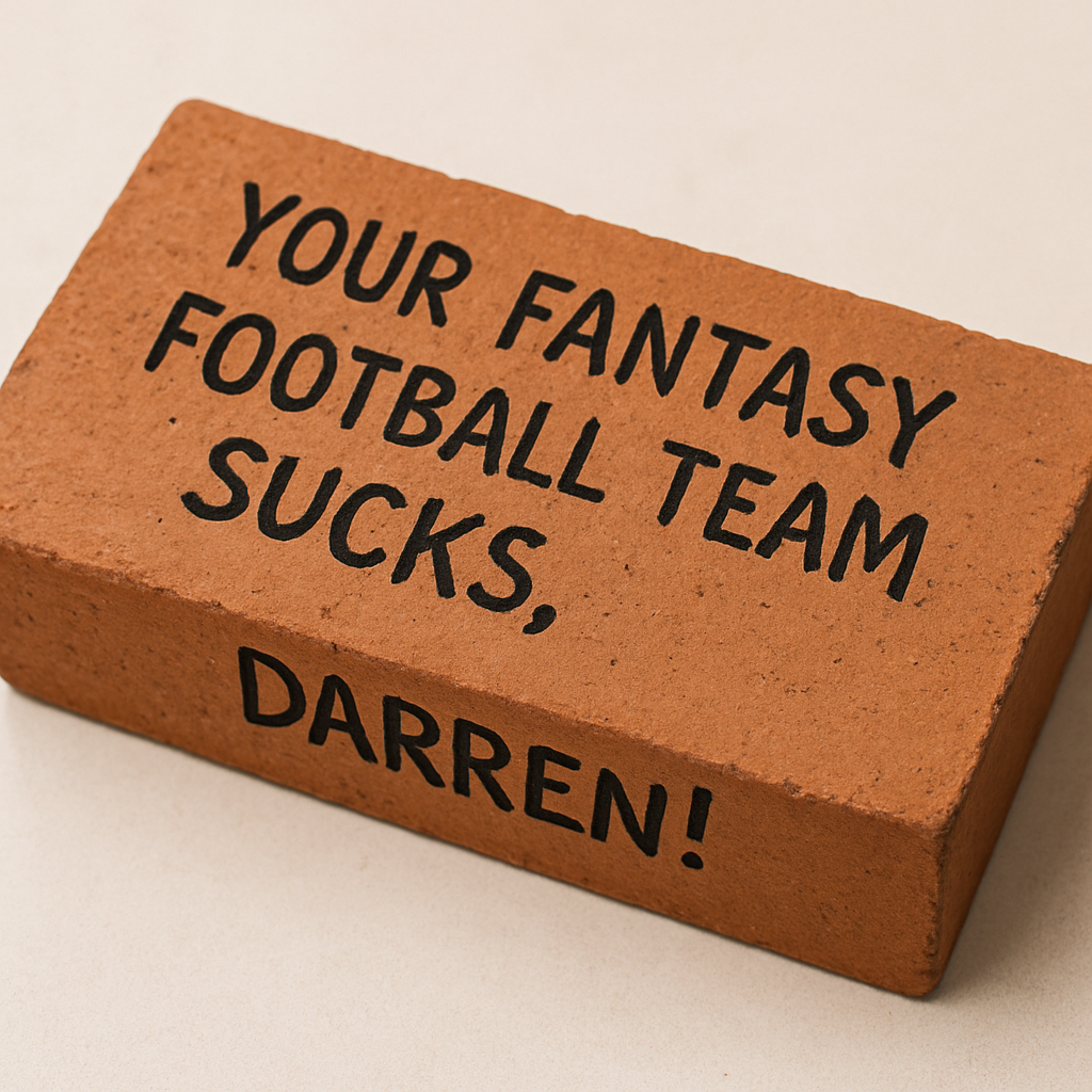 Brick with text 'Your fantasy football team sucks, Darren!' on a beige background